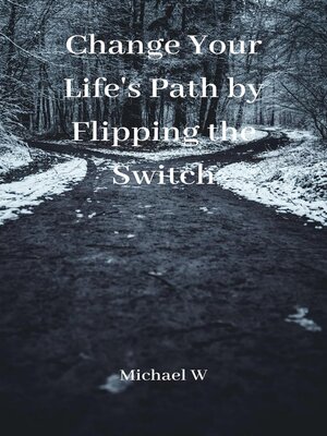 cover image of Change Your Life's Path by Flipping the Switch